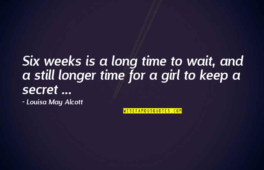 Women Secret Quotes By Louisa May Alcott: Six weeks is a long time to wait,