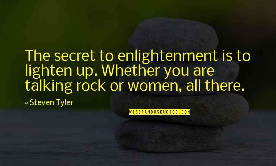 Women Secret Quotes By Steven Tyler: The secret to enlightenment is to lighten up.