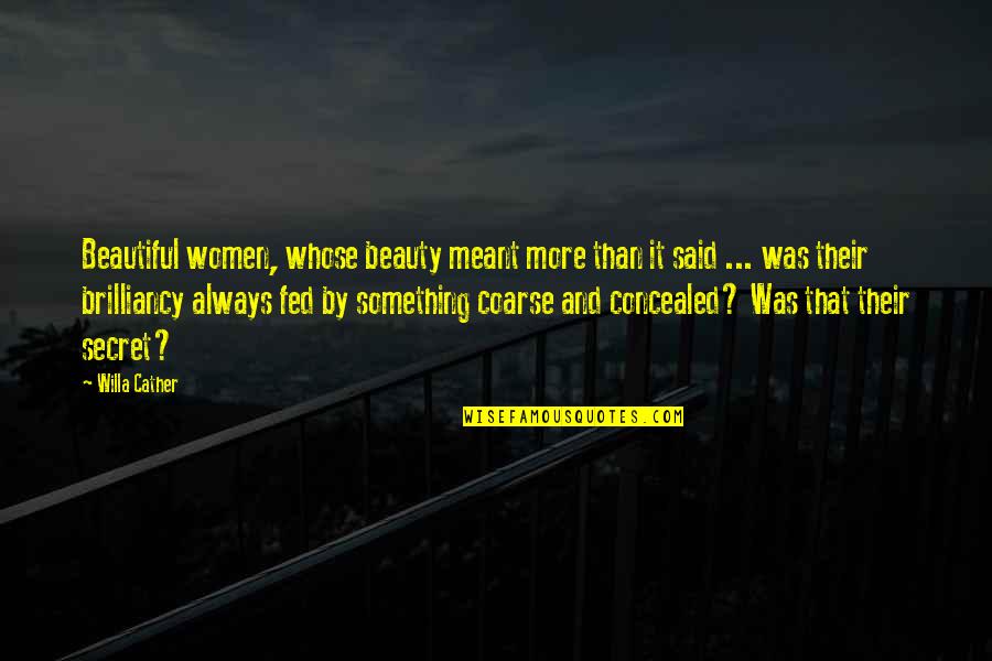 Women Secret Quotes By Willa Cather: Beautiful women, whose beauty meant more than it
