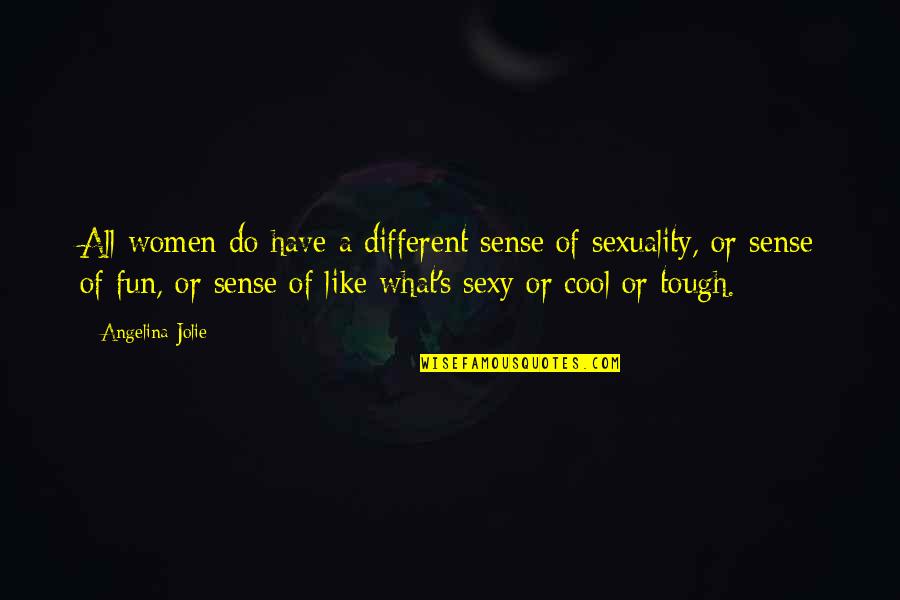 Women Sexuality Quotes By Angelina Jolie: All women do have a different sense of