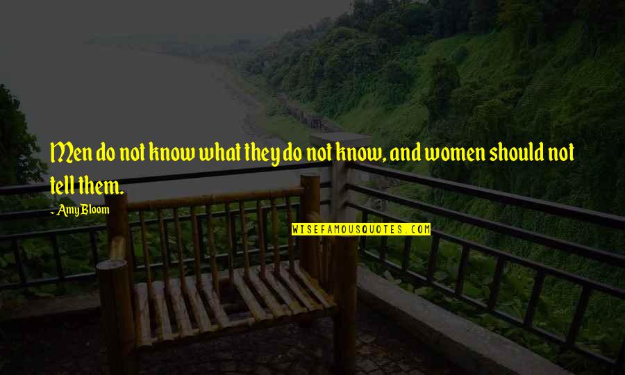 Women Should Not Quotes By Amy Bloom: Men do not know what they do not