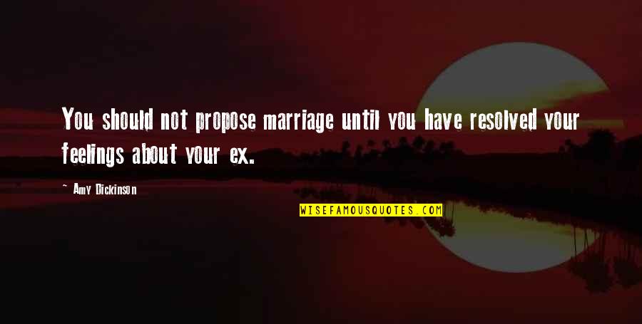 Women Should Not Quotes By Amy Dickinson: You should not propose marriage until you have