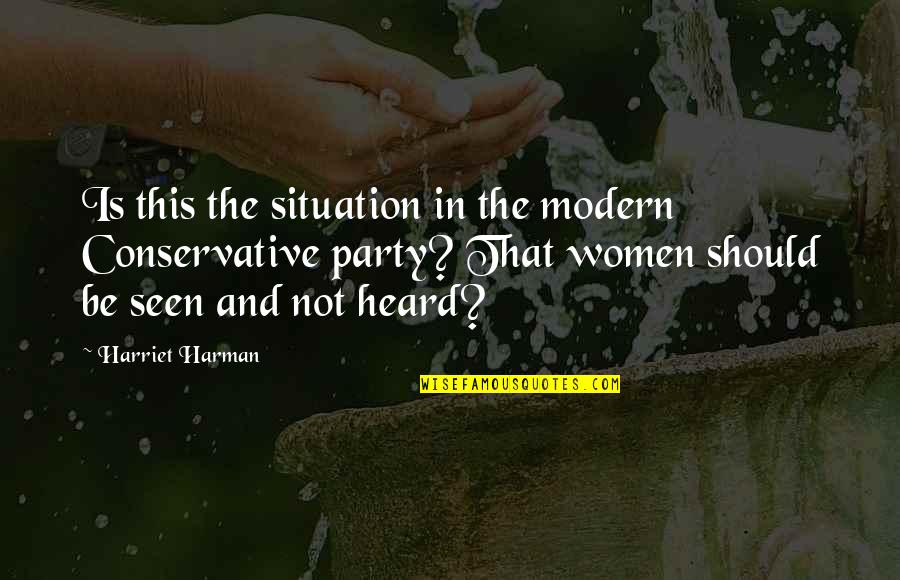 Women Should Not Quotes By Harriet Harman: Is this the situation in the modern Conservative