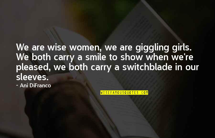Women Smile Quotes By Ani DiFranco: We are wise women, we are giggling girls.