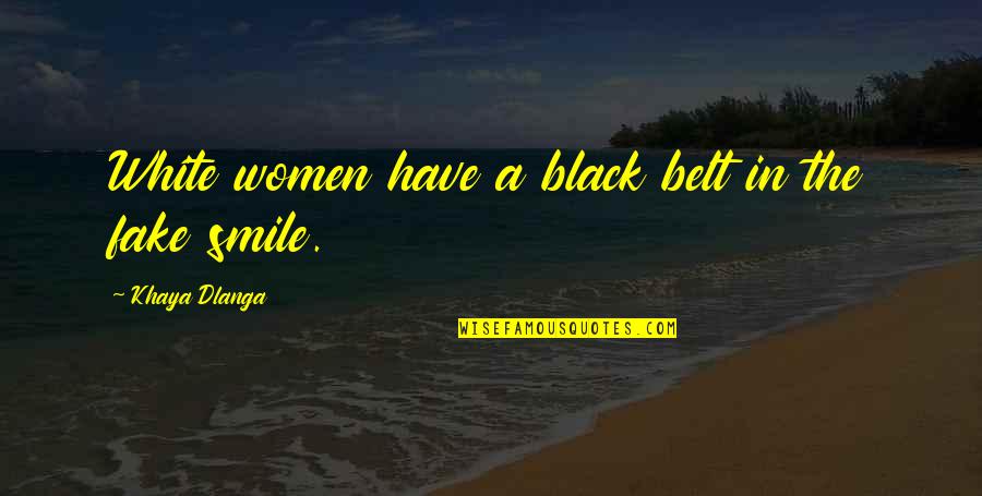 Women Smile Quotes By Khaya Dlanga: White women have a black belt in the