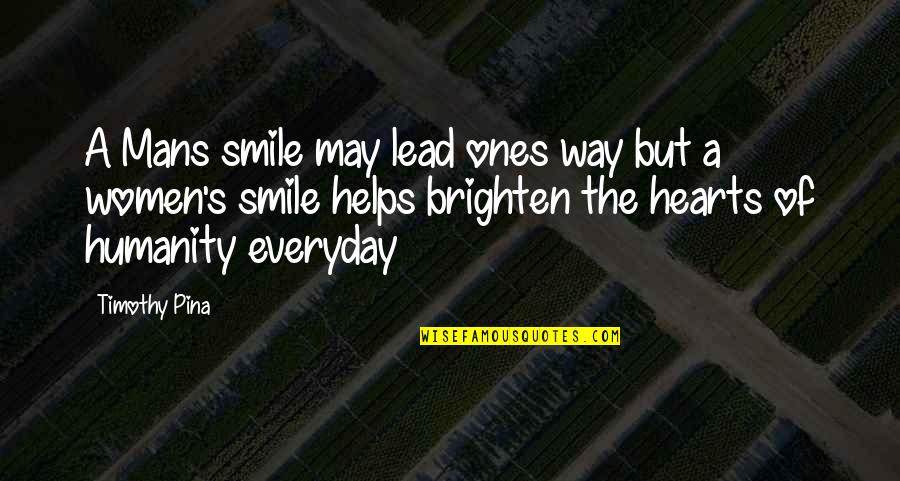 Women Smile Quotes By Timothy Pina: A Mans smile may lead ones way but