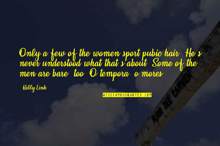 Women Sport Quotes By Kelly Link: Only a few of the women sport pubic Women Sport Quotes By Kelly Link: Only a few of the women sport pubic
