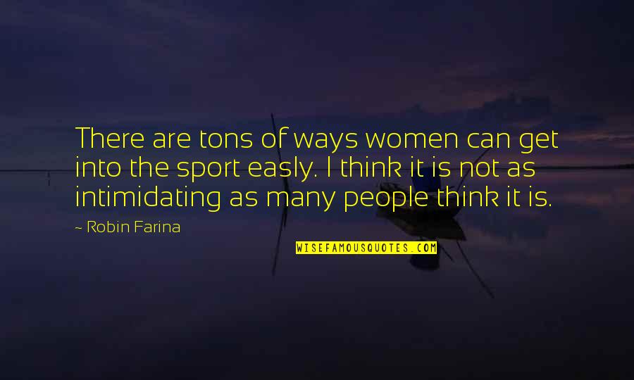 Women Sport Quotes By Robin Farina: There are tons of ways women can get Women Sport Quotes By Robin Farina: There are tons of ways women can get