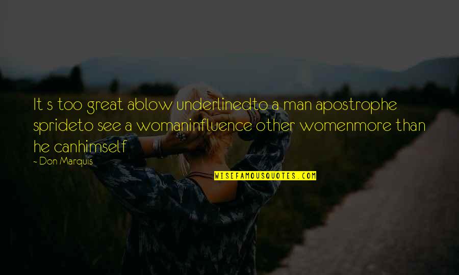 Women Strength Quotes By Don Marquis: It s too great ablow underlinedto a man