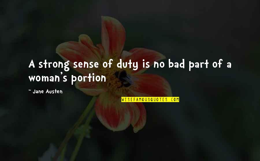 Women Strength Quotes By Jane Austen: A strong sense of duty is no bad