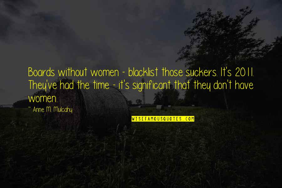 Women T Time Quotes By Anne M. Mulcahy: Boards without women - blacklist those suckers. It's