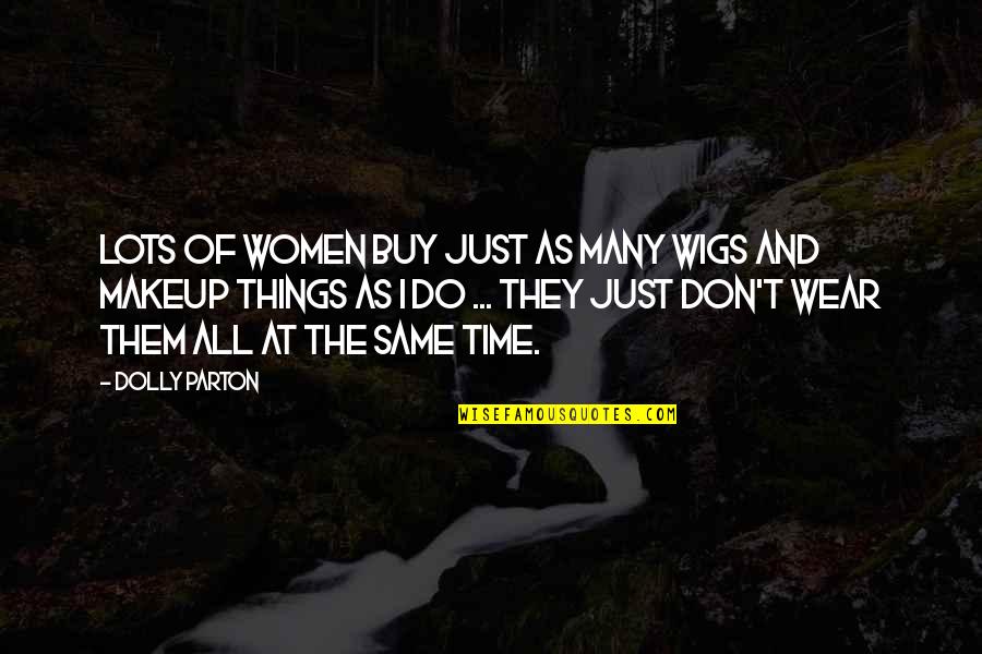 Women T Time Quotes By Dolly Parton: Lots of women buy just as many wigs