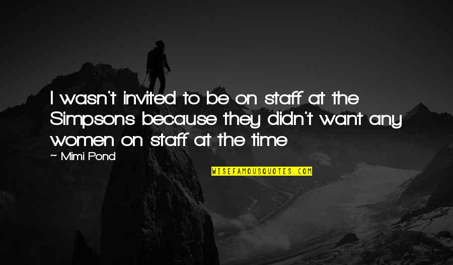Women T Time Quotes By Mimi Pond: I wasn't invited to be on staff at