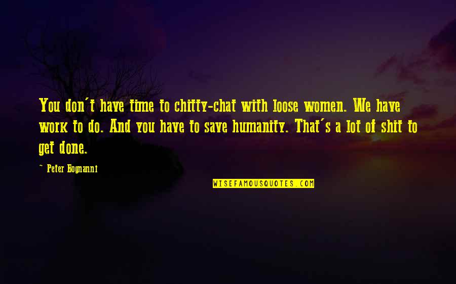 Women T Time Quotes By Peter Bognanni: You don't have time to chitty-chat with loose