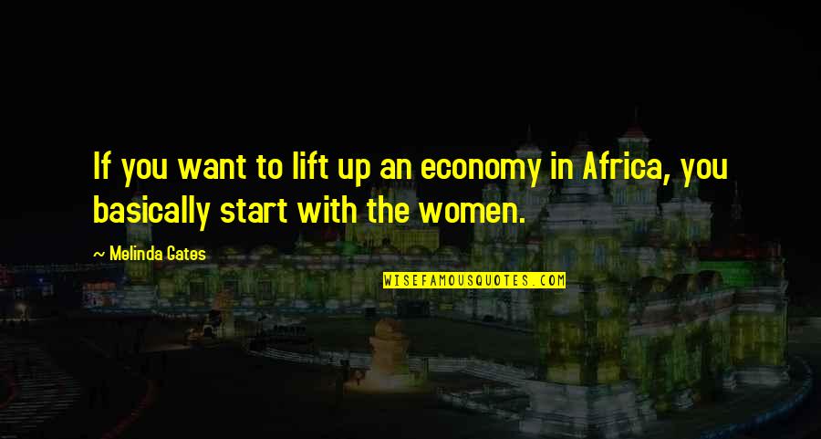 Women That Lift Quotes By Melinda Gates: If you want to lift up an economy