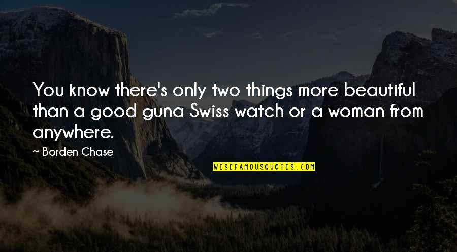 Women Things Quotes By Borden Chase: You know there's only two things more beautiful Women Things Quotes By Borden Chase: You know there's only two things more beautiful