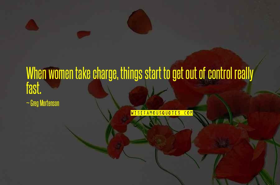 Women Things Quotes By Greg Mortenson: When women take charge, things start to get