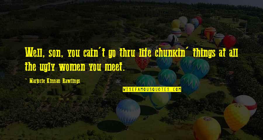 Women Things Quotes By Marjorie Kinnan Rawlings: Well, son, you cain't go thru life chunkin' Women Things Quotes By Marjorie Kinnan Rawlings: Well, son, you cain't go thru life chunkin'