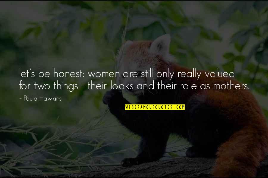 Women Things Quotes By Paula Hawkins: let's be honest: women are still only really Women Things Quotes By Paula Hawkins: let's be honest: women are still only really