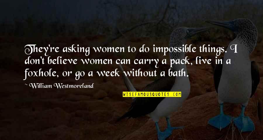 Women Things Quotes By William Westmoreland: They're asking women to do impossible things. I Women Things Quotes By William Westmoreland: They're asking women to do impossible things. I
