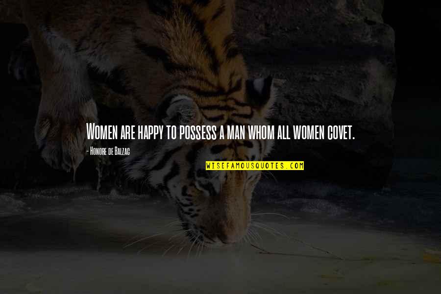 Women To Men Quotes By Honore De Balzac: Women are happy to possess a man whom