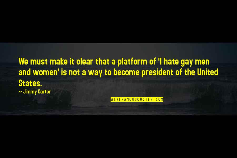 Women To Men Quotes By Jimmy Carter: We must make it clear that a platform