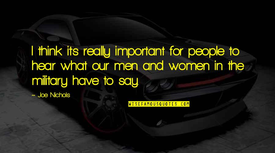 Women To Men Quotes By Joe Nichols: I think it's really important for people to