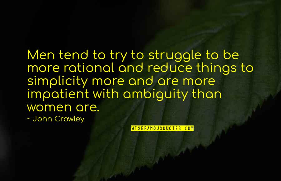 Women To Men Quotes By John Crowley: Men tend to try to struggle to be