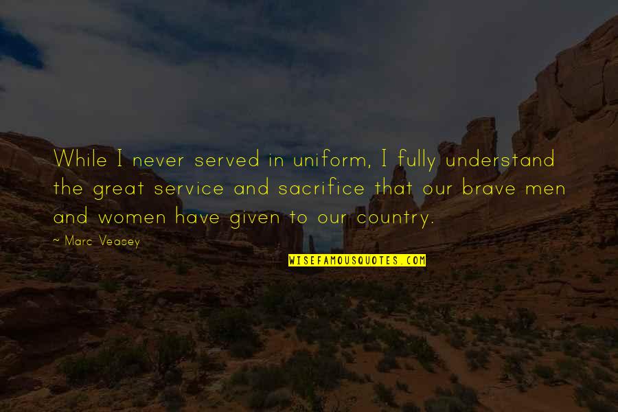 Women To Men Quotes By Marc Veasey: While I never served in uniform, I fully