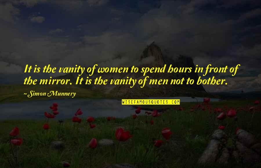 Women To Men Quotes By Simon Munnery: It is the vanity of women to spend