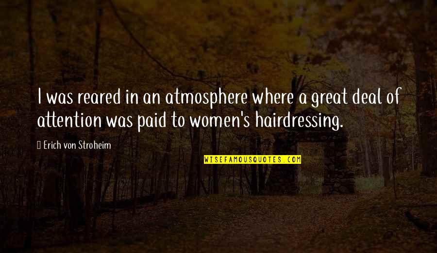 Women To Quotes By Erich Von Stroheim: I was reared in an atmosphere where a