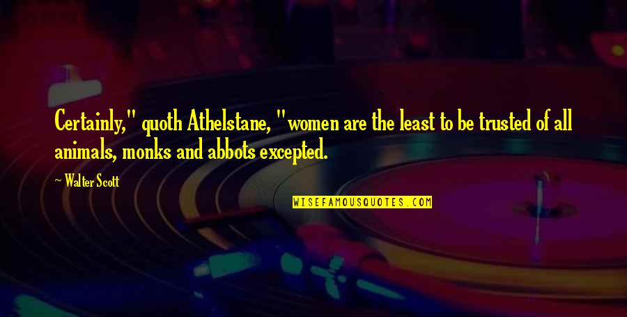 Women To Quotes By Walter Scott: Certainly," quoth Athelstane, "women are the least to