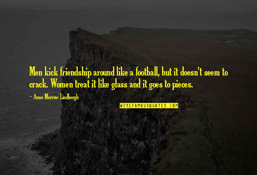 Women To Women Friendship Quotes By Anne Morrow Lindbergh: Men kick friendship around like a football, but