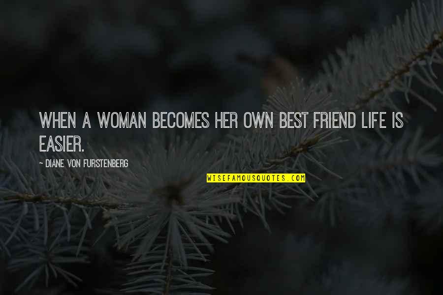 Women To Women Friendship Quotes By Diane Von Furstenberg: When a woman becomes her own best friend