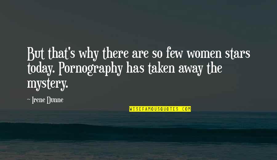 Women Today Quotes By Irene Dunne: But that's why there are so few women Women Today Quotes By Irene Dunne: But that's why there are so few women