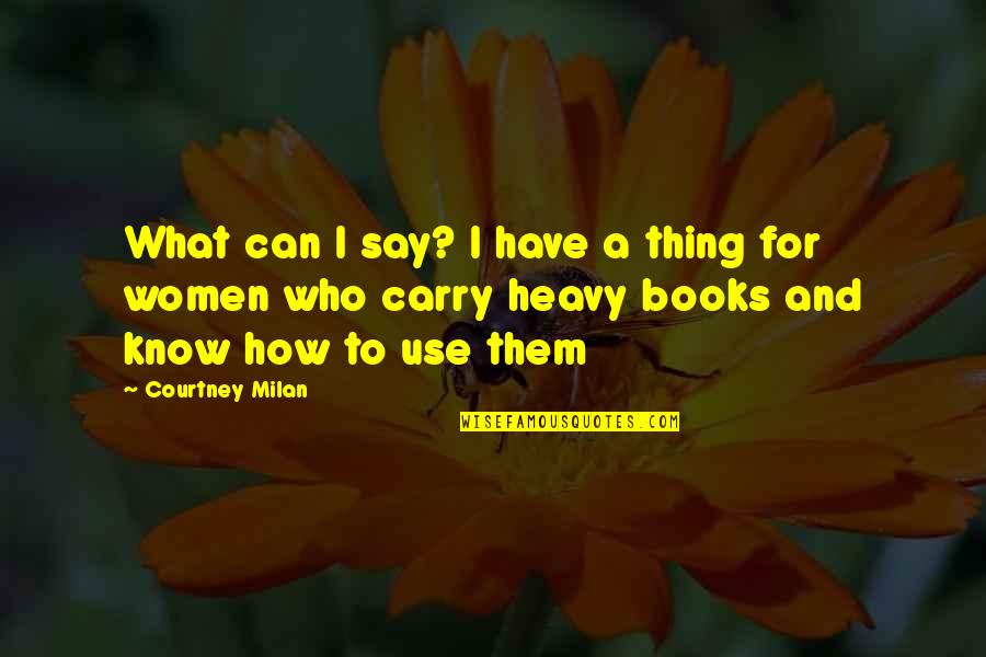 Women What They Say Quotes By Courtney Milan: What can I say? I have a thing