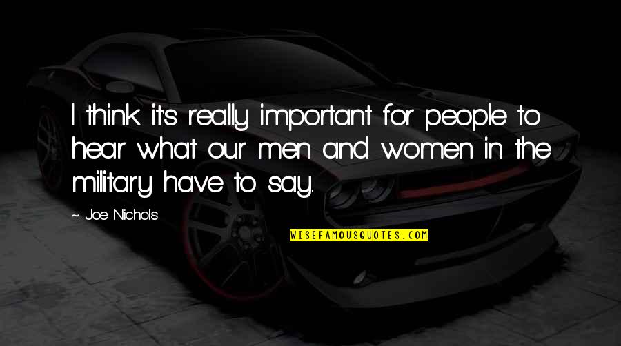 Women What They Say Quotes By Joe Nichols: I think it's really important for people to