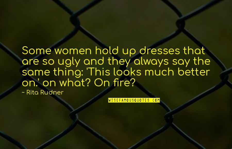 Women What They Say Quotes By Rita Rudner: Some women hold up dresses that are so