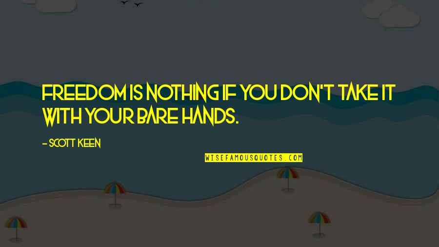 Women Whats Up Number Quotes By Scott Keen: Freedom is nothing if you don't take it