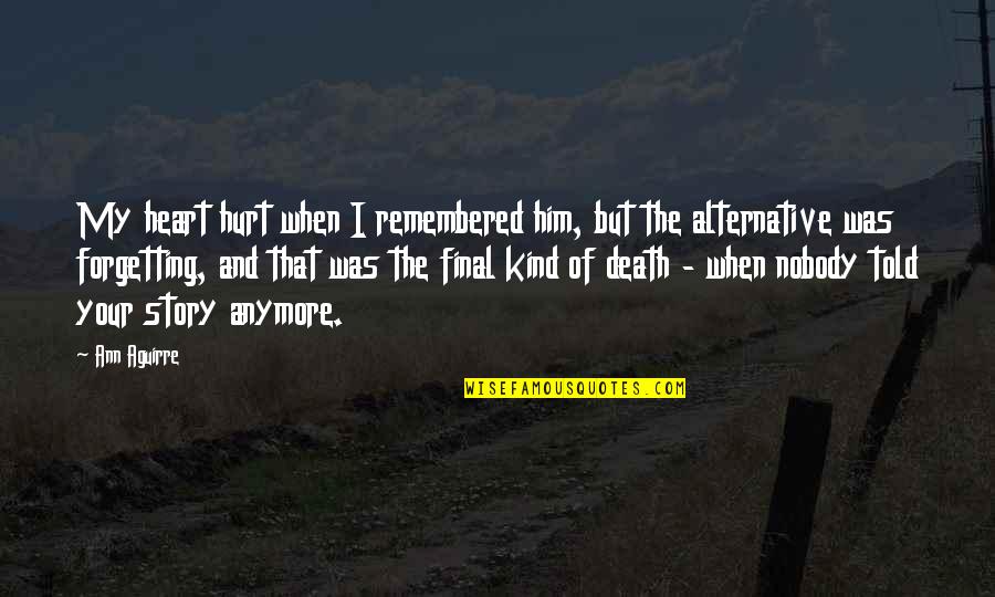 Women Who Cheat With Married Men Quotes By Ann Aguirre: My heart hurt when I remembered him, but