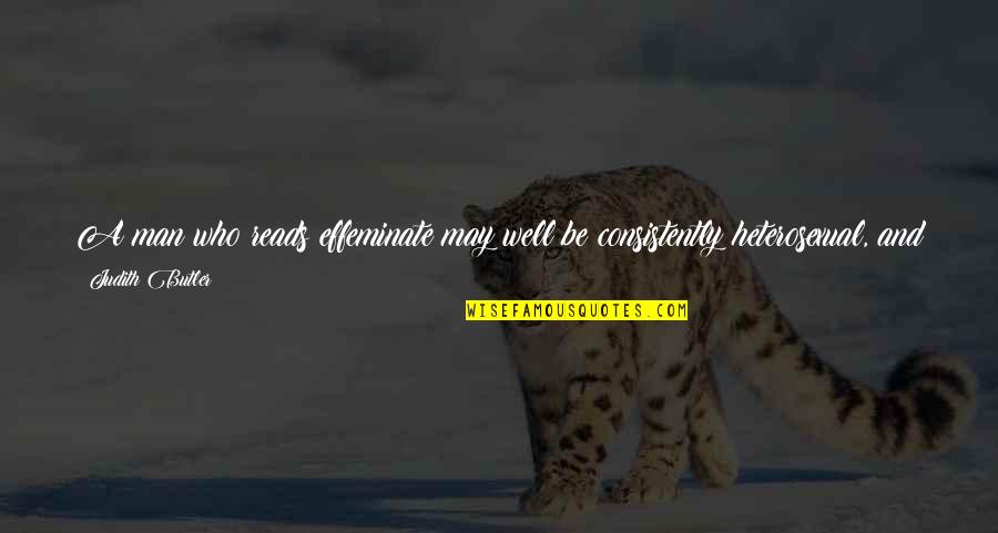 Women Who Cheat With Married Men Quotes By Judith Butler: A man who reads effeminate may well be