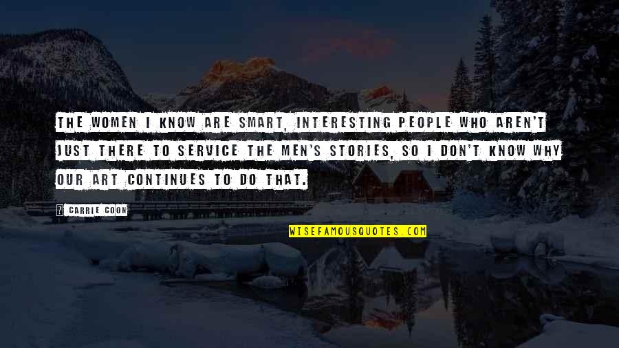 Women Who Do It All Quotes By Carrie Coon: The women I know are smart, interesting people