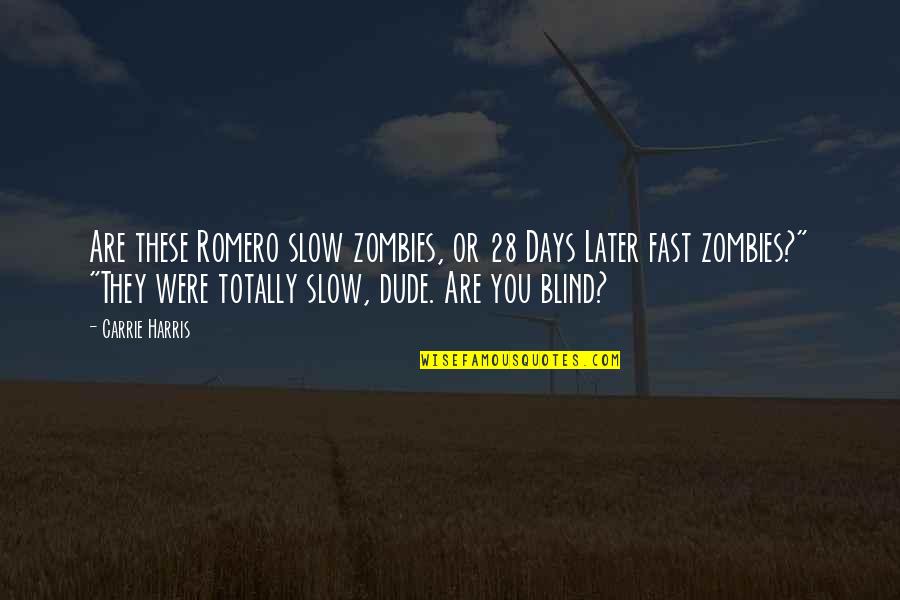 Women Who Lie Quotes By Carrie Harris: Are these Romero slow zombies, or 28 Days