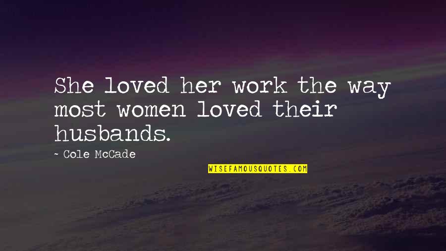 Women Work Quotes By Cole McCade: She loved her work the way most women