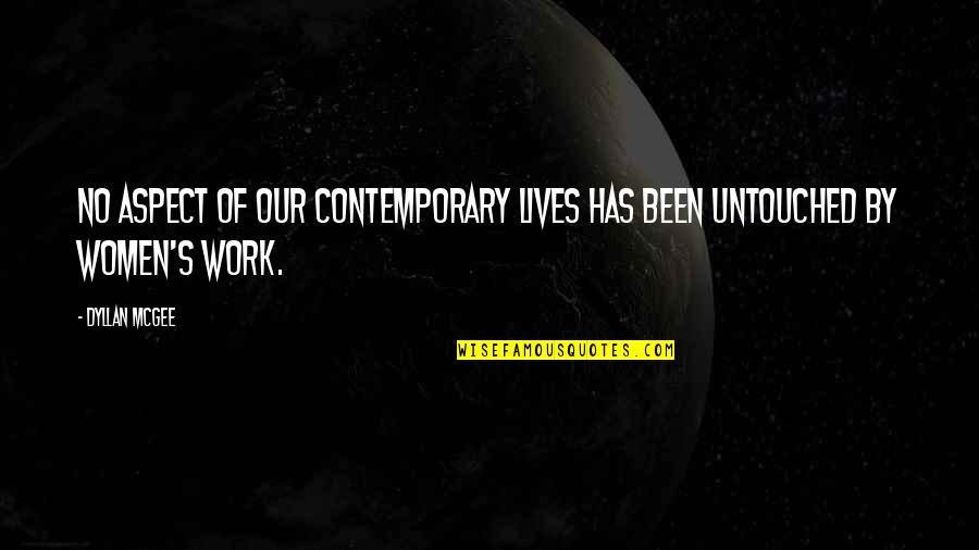 Women Work Quotes By Dyllan McGee: No aspect of our contemporary lives has been
