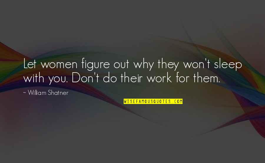 Women Work Quotes By William Shatner: Let women figure out why they won't sleep