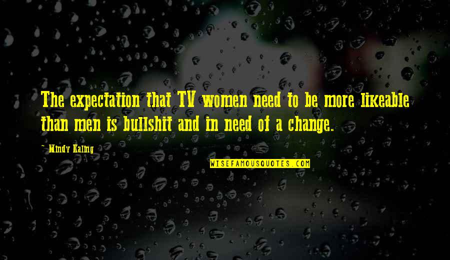 Women Writers Quotes By Mindy Kaling: The expectation that TV women need to be