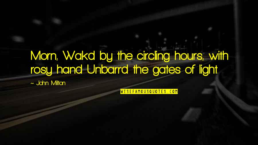 Women Young Girl Quotes By John Milton: Morn, Wak'd by the circling hours, with rosy