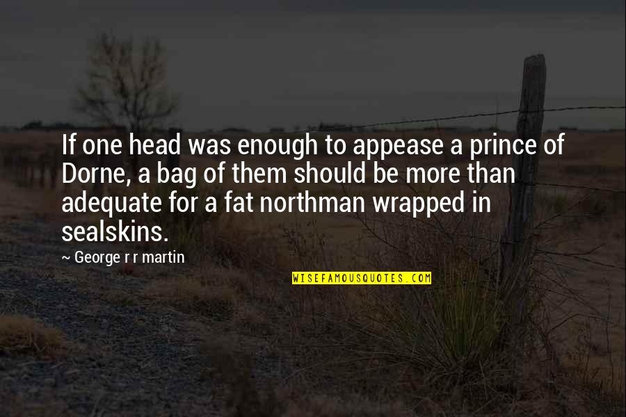 Womenauthors Quotes By George R R Martin: If one head was enough to appease a
