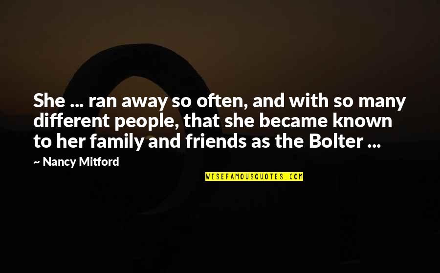 Women'll Quotes By Nancy Mitford: She ... ran away so often, and with